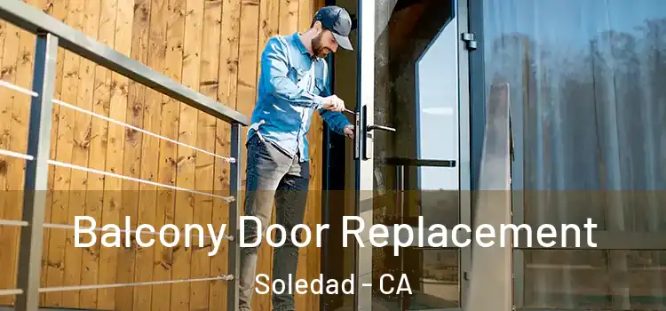  Balcony Door Replacement Soledad - CA