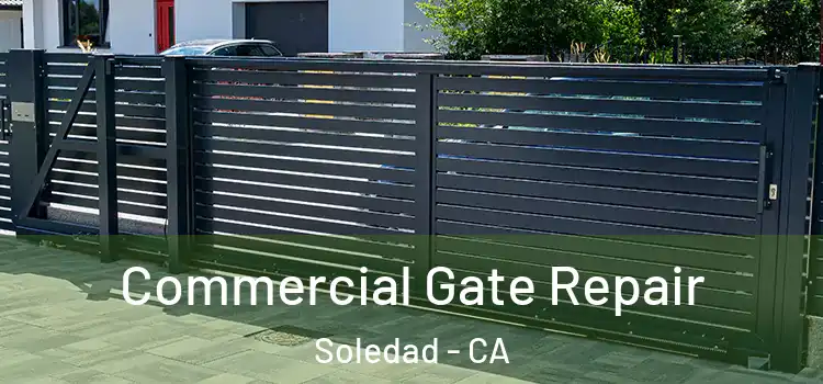 Commercial Gate Repair Soledad - CA