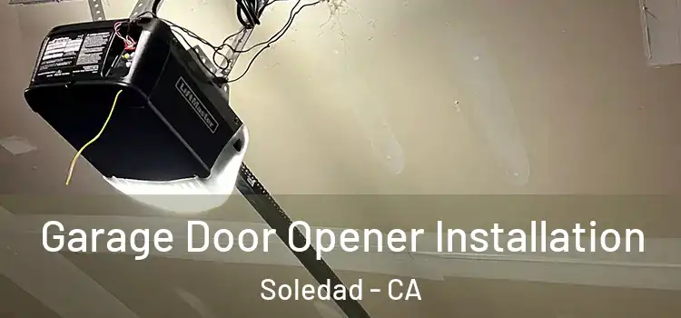  Garage Door Opener Installation Soledad - CA