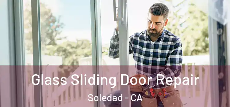 Glass Sliding Door Repair Soledad - CA