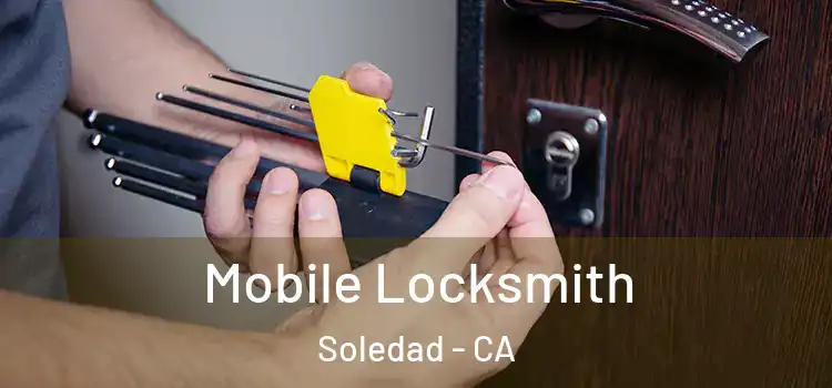  Mobile Locksmith Soledad - CA