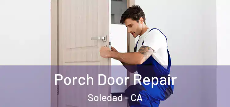  Porch Door Repair Soledad - CA