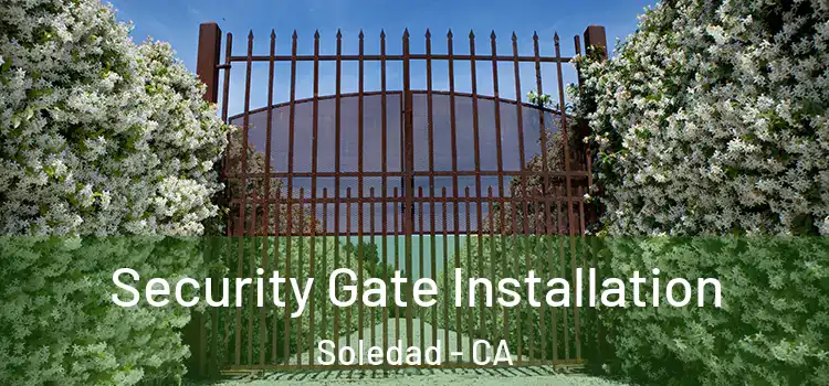Security Gate Installation Soledad - CA