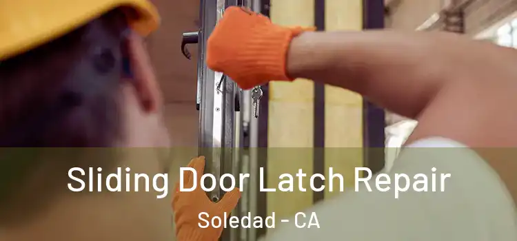  Sliding Door Latch Repair Soledad - CA