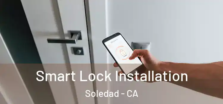  Smart Lock Installation Soledad - CA